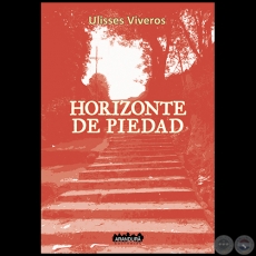 HORIZONTE DE PIEDAD - Autor: ULISSES VIVEROS - Año 2018